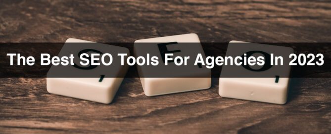 The Best SEO Tools For Agencies In 2023