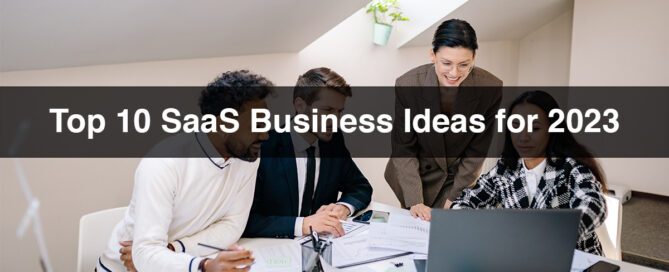 Top 10 SaaS Business Ideas for 2023