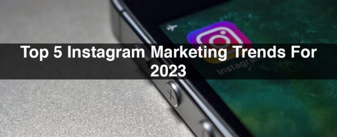 Top 5 Instagram Marketing Trends For 2023