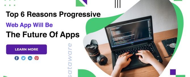 Top 6 Reasons Progressive Web App Will Be The Future Of Apps