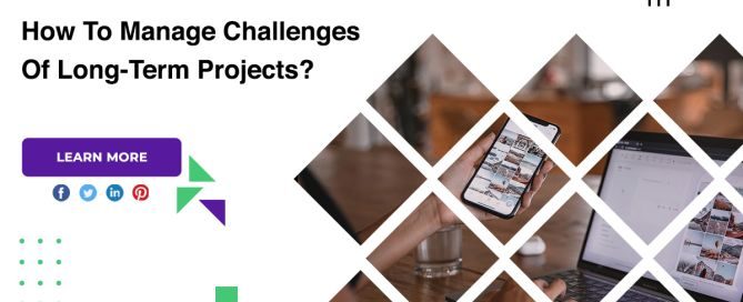 How To Manage Challenges Of Long-Term Projects