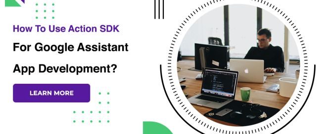 How To Use Action SDK For Google Assistant App Development