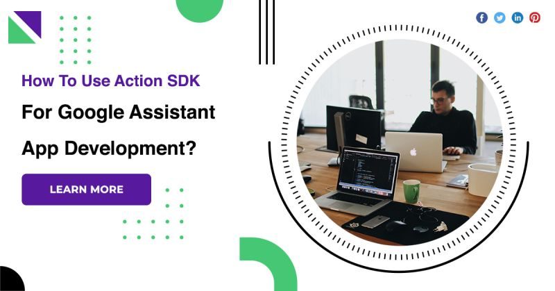 How To Use Action SDK For Google Assistant App Development?