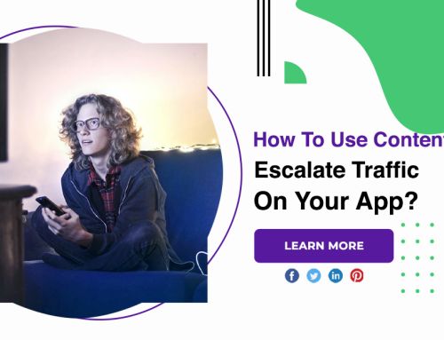 How To Use Content To Escalate Traffic On Your App?