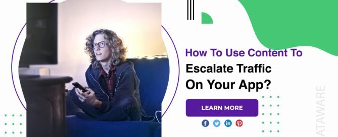 How To Use Content To Escalate Traffic On Your App