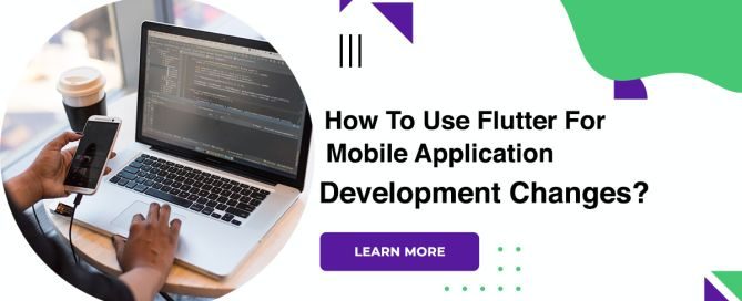 How To Use Flutter For Mobile Application Development Changes