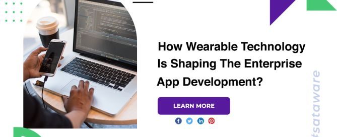 How Wearable Technology Is Shaping The Enterprise App Development