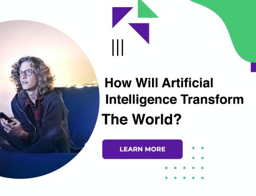 How Will Artificial Intelligence Transform The World?