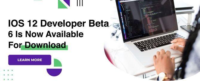 IOS 12 Developer Beta 6 Is Now Available For Download