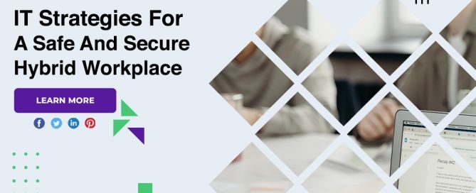 IT Strategies For A Safe And Secure Hybrid Workplace