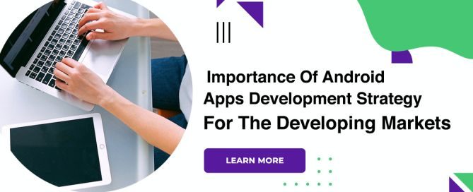 Importance Of Android Apps Development Strategy For The Developing Markets