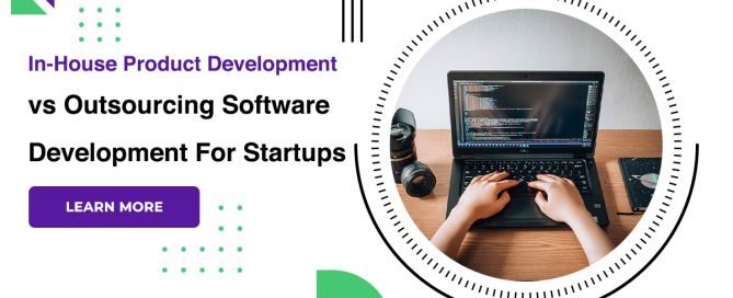 In-House Product Development vs Outsourcing Software Development For Startups
