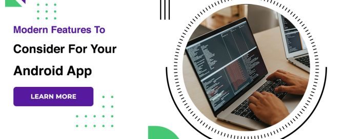 Modern Features To Consider For Your Android App
