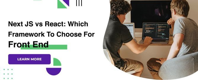 Next JS vs React: Which Framework To Choose For Front End?