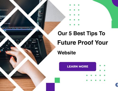 Our 5 Best Tips To Future Proof Your Website