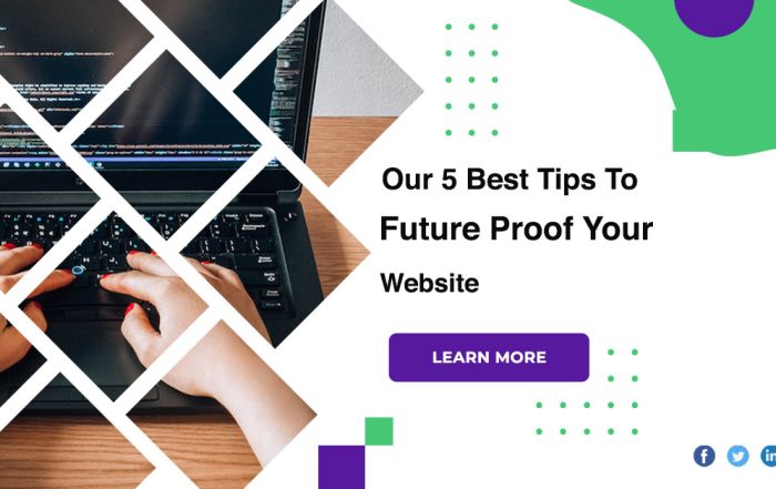 Our 5 Best Tips To Future Proof Your Website