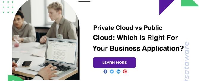Private Cloud vs Public Cloud: Which Is Right For Your Business Application?