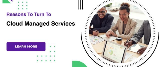 Reasons To Turn To Cloud Managed Services