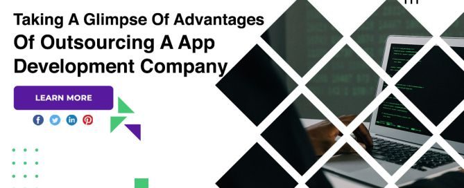 Taking A Glimpse Of Advantages Of Outsourcing A App Development Company