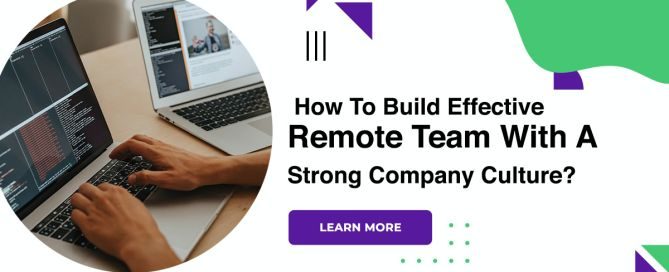 How To Build Effective Remote Team With A Strong Company Culture?