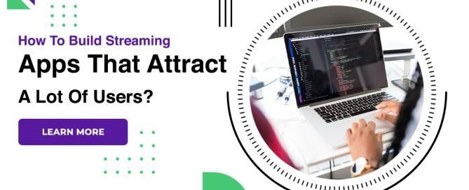 How To Build Streaming Apps That Attract A Lot Of Users?