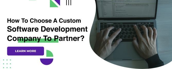 How To Choose A Custom Software Development Company To Partner?