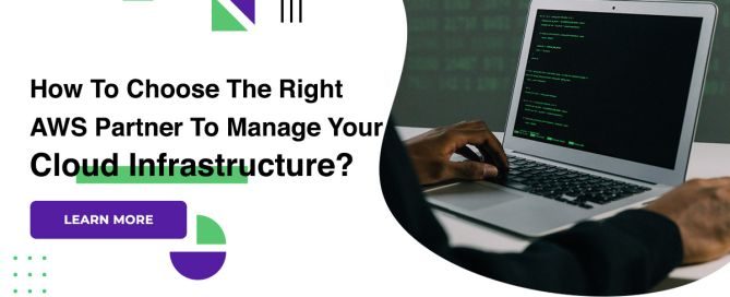 How To Choose The Right AWS Partner To Manage Your Cloud Infrastructure