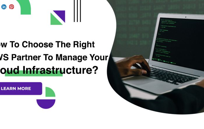 How To Choose The Right AWS Partner To Manage Your Cloud Infrastructure