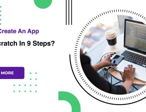 How To Create An App From Scratch In 9 Steps?