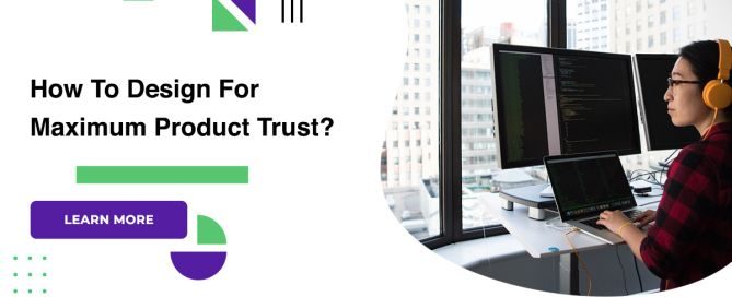 How To Design For Maximum Product Trust