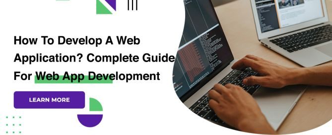 How To Develop A Web Application? Complete Guide For Web App Development