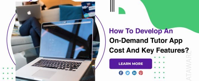 How To Develop An On-Demand Tutor App Cost And Key Features?