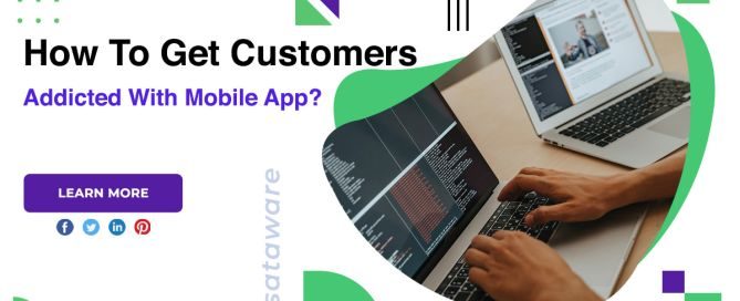 How To Get Customers Addicted With Mobile App?