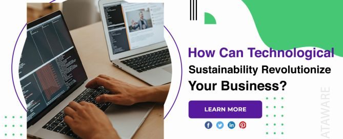How Can Technological Sustainability Revolutionize Your Business?