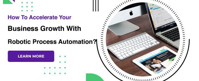 How To Accelerate Your Business Growth With Robotic Process Automation