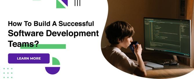 How To Build A Successful Software Development Teams?