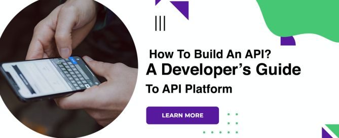 How To Build An API? A Developer’s Guide To API Platform