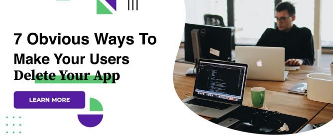 7 Obvious Ways To Make Your Users Delete Your App
