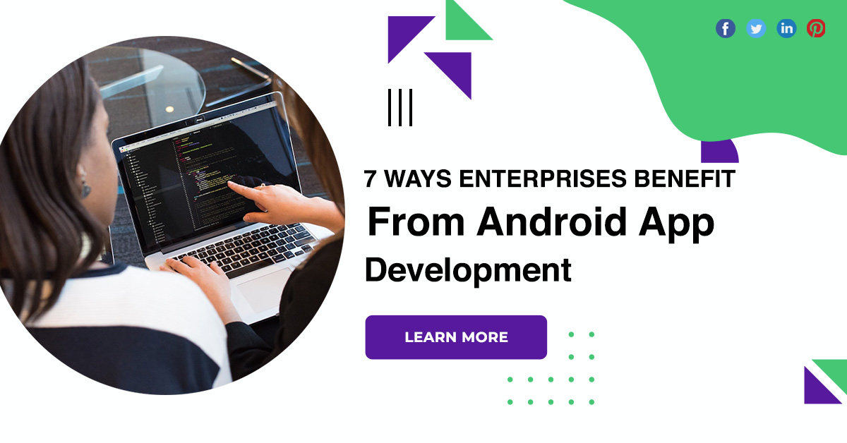 7 Ways Enterprises Benefit From Android App Development
