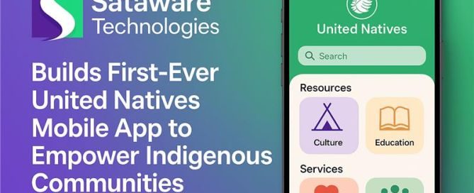Sataware Technologies Builds First-Ever United Natives Mobile App To Empower Indigenous Communities