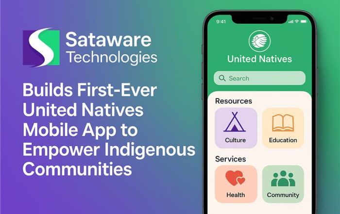 Sataware Technologies Builds First-Ever United Natives Mobile App To Empower Indigenous Communities