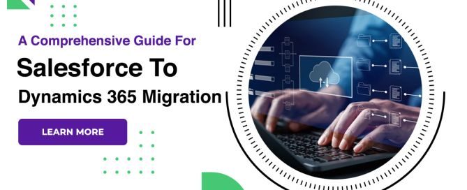 A Comprehensive Guide For Salesforce To Dynamics 365 Migration