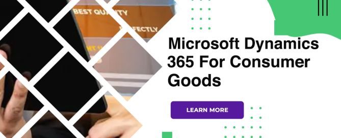 Microsoft Dynamics 365 For Consumer Goods: Drive Engagement & Streamline Operations